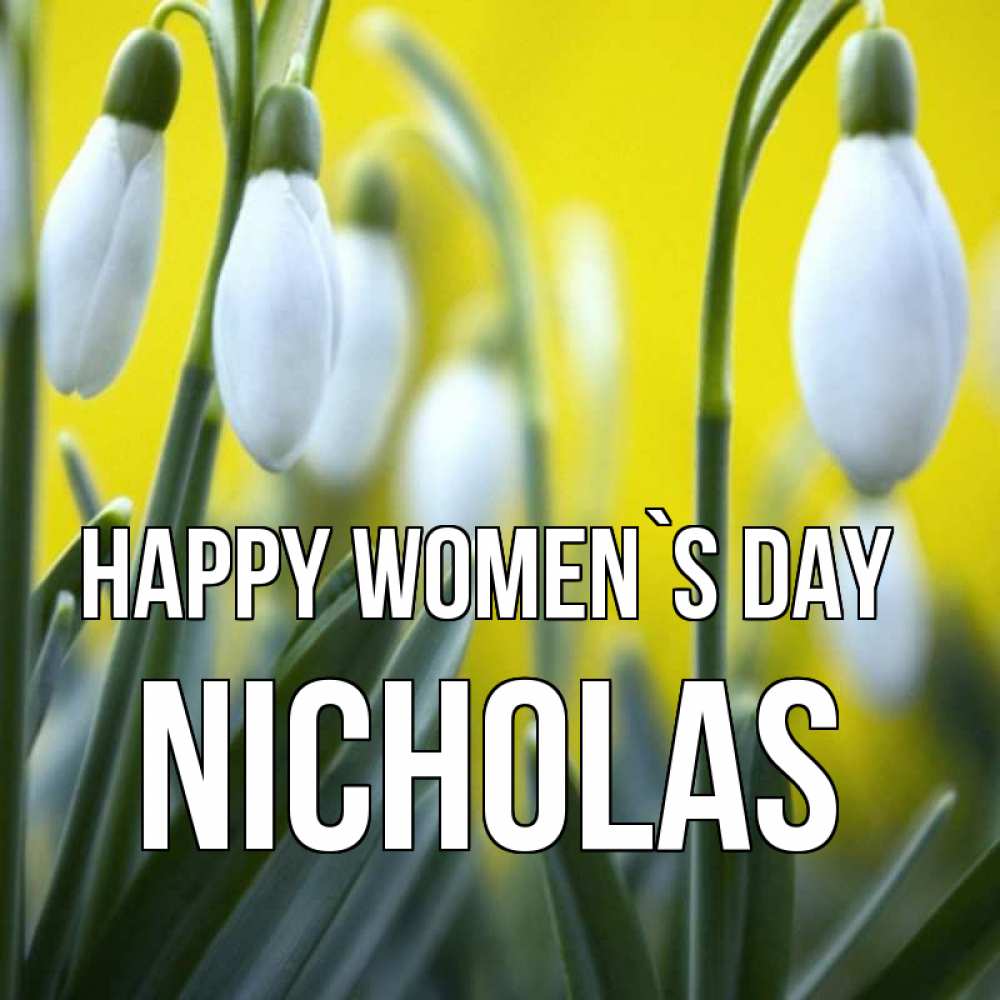 Greetings card с именем, Nicholas happy women`s day весенние цветы Greetings with text for free download 